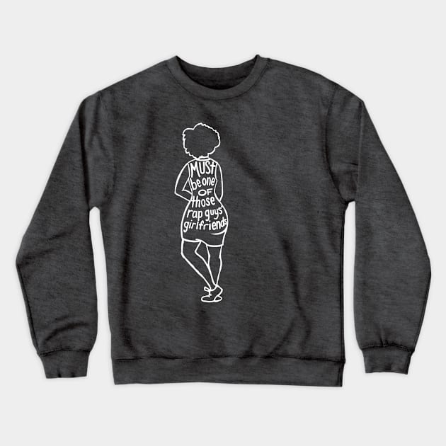 Rap Guys’ Girlfriend (wht) Crewneck Sweatshirt by That ART Lady